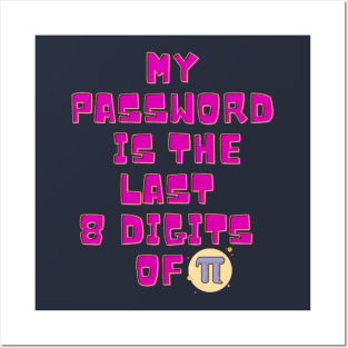 My Password Is The Last 8 Digits of Pi Posters and Art